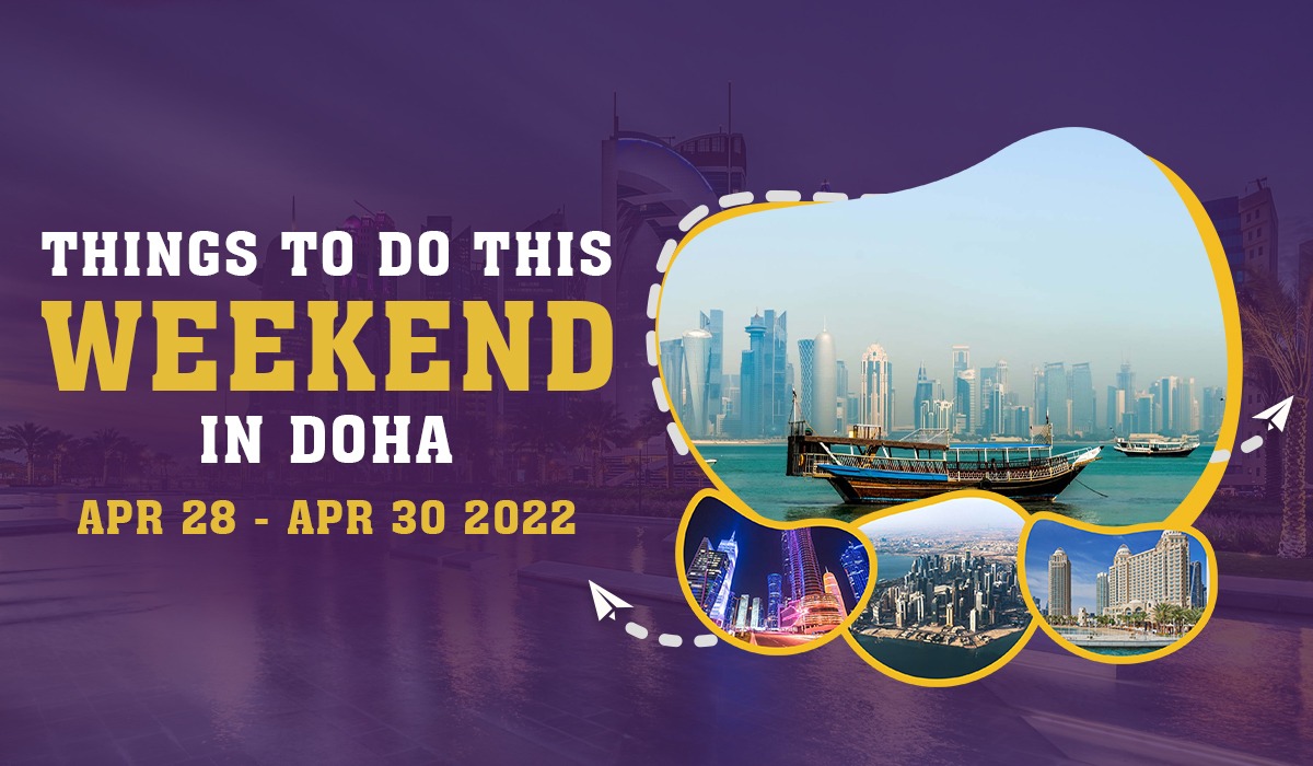 Things to do this weekend in Doha from April 28 to 30 2022